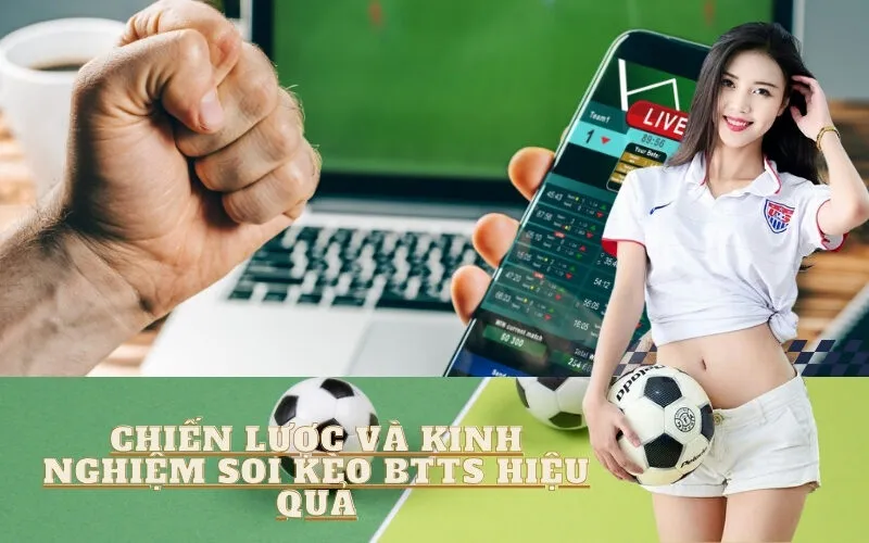 Chiến Lược và Kinh Nghiệm Soi Kèo BTTS Hiệu Quả