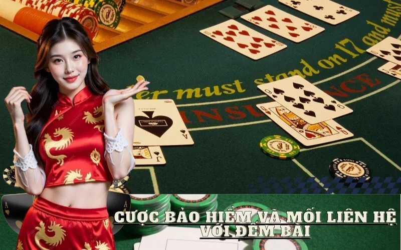 Cược Bảo Hiểm và Mối Liên Hệ Với Đếm Bài