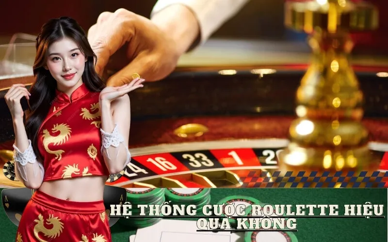 Hệ Thống Cược Roulette Hiệu Quả Không