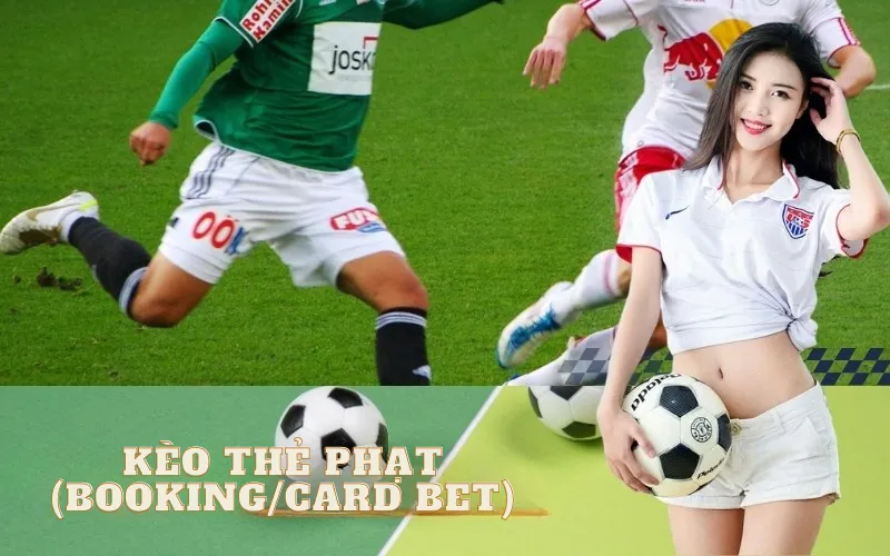 Kèo Thẻ Phạt (Booking/Card Bet)