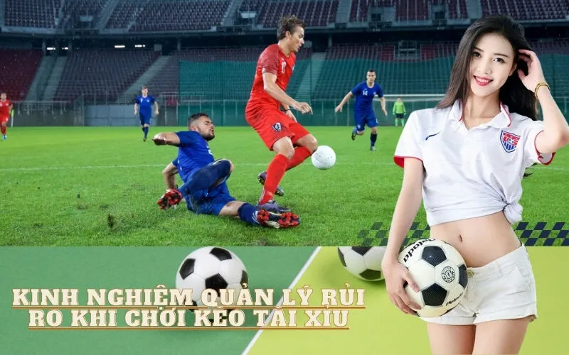 Kinh nghiệm quản lý rủi ro khi chơi kèo Tài Xỉu