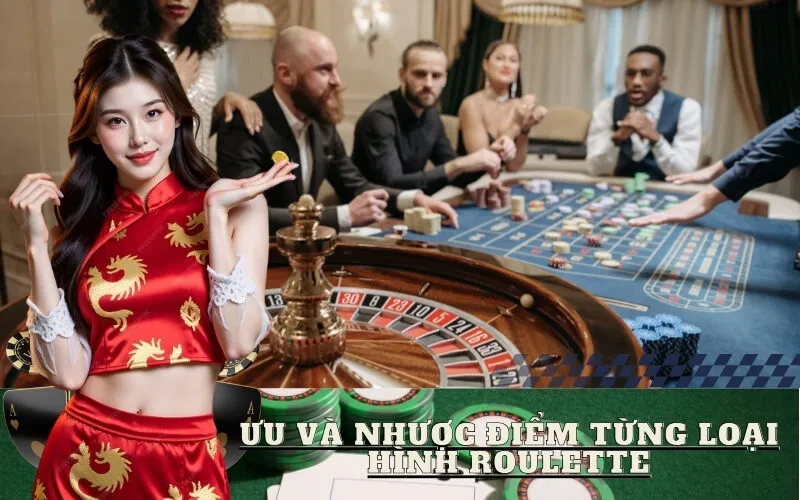 Ưu và Nhược Điểm Từng Loại Hình Roulette